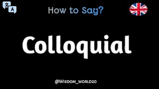 How to Pronounce Colloquial in English CORRECTLY [upl. by Absalom]