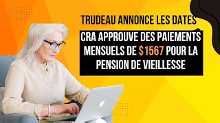 Trudeau annonce les datesCRA approuve des paiements mensuels de 1567 pour la pension de vieillesse [upl. by Niai]