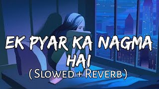 Ek Pyar ka Nagma Hai  Slowed  Reverb   Sanam  Unplugged Cover  SlowFeel [upl. by Hareenum]