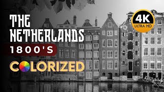 The Netherlands  1800s  4K ULTRA HD Colorized  Amsterdam  Zaandam  Haarlem and more [upl. by Fruma]