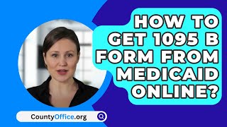 How To Get 1095 B Form From Medicaid Online  CountyOfficeorg [upl. by Arndt169]