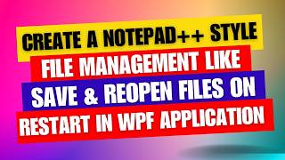 Save and Reopen Files on Restart like Notepad with Prism in WPF Application [upl. by Tebazile]