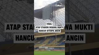 VIRAL ATAP STADION WIBAWA MUKTI HANCUR DITERPA ANGIN [upl. by Luckin]