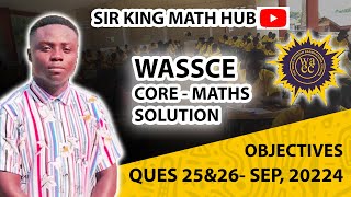 SHSGENERAL MATHSCORE MATHS WASSCE SEPT 2024 OBJECTIVES QUESTION 25 amp 26 [upl. by Naillimxam]