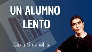 Noviembre 10  Un alumno lento  Conflicto y valor  Elena G de White [upl. by Eve]