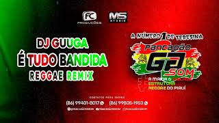 DJ GUUGA  É Tudo Bandida  Versão Reggae Funk  Pancadaogdsom [upl. by Yelreveb164]