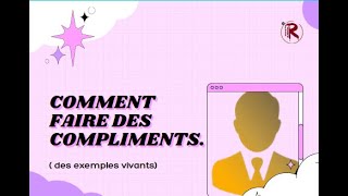 COMMENT FAIRE DES COMPLIMENTS  des exemples vivants [upl. by Bum269]