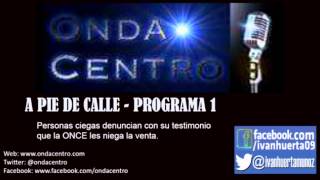 Onda centro  A pie de calle programa 1  ONCE [upl. by Nnyl]