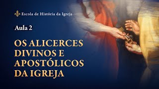 Aula 2 Os Alicerces Divinos e Apostólicos da Igreja [upl. by Crissy]