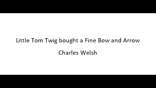 Little Tom Twig bought a Fine Bow and Arrow  Charles Welsh [upl. by Ellehcim161]