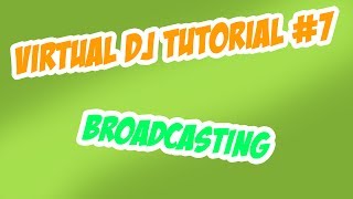 Virtual DJ Tutorial 7 Broadcasting Shoutcasting Streaming [upl. by Hyman]