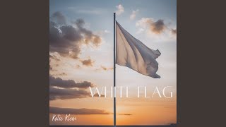 White Flag [upl. by Ecirahc]