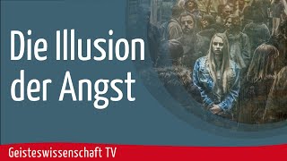 Geisteswissenschaft TV  Die Illusion der Angst [upl. by Kiri]