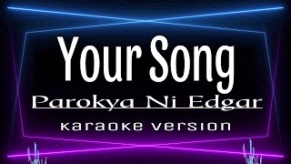 Your Song  Parokya Ni Edgar KARAOKE [upl. by Deuno749]