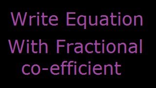 write equation with fraction coefficient [upl. by Lenoil]