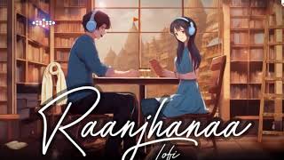 Raanjhana Ve  Soham Naik amp Antara Mitra Song  Slowed And Reverb Lofi Mix [upl. by Volin]