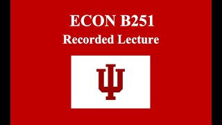 ECON B251 Recorded Lecture 912 [upl. by Bainbridge]