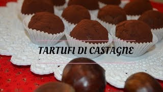 TARTUFI DI CASTAGNE  CASTAGNE COTTE AL VAROMA [upl. by Harpp667]