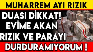 MUHARREM AYI RIZIK DUASI DİKKAT  EVİME AKAN RIZIK VE PARAYI DURDURAMIYORUM [upl. by Loredo471]