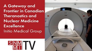 INITIO Medical A Gateway and Frontier in Canadian Theranostics and Nuclear Medicine Excellence [upl. by Uhn]