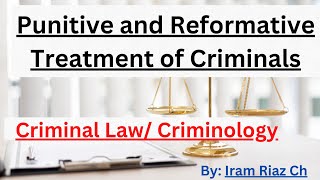 Punitive and Reformative Treatment of Criminals  CSS LLB  Criminology Sociology II  Iram Riaz [upl. by Pooi]