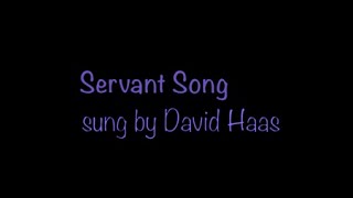 The Servant Song sung by David Haas lyrics by Richard Gillard [upl. by Castara]