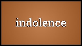 Indolence Meaning [upl. by Wane173]