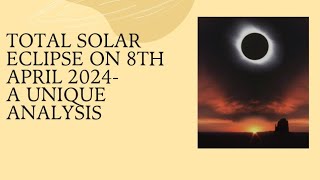 Total Solar eclipse on 8th April 2024A unique analysis [upl. by Mallen]