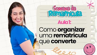 Aula 1 Como organizar uma rematrícula que converte Semana da Rematrícula [upl. by Ydderf856]