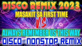 🇵🇭 HOT MASAKIT SA FIRST TIME vs ALWAYS REMEMBER US THIS WAY NEW VIRAL NONSTOP DISCO MIX 2 [upl. by Wit]