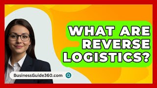 What Are Reverse Logistics  BusinessGuide360com [upl. by Lisa245]