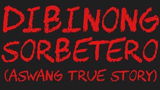 DIBINONG SORBETERO Aswang True Story [upl. by Anelis691]