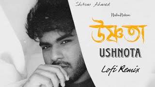 Ushnota  উষ্ণতা  Lofi Remix  Shitom Ahmed  3mon  NabruNation [upl. by Hurlow272]