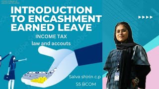 INTRODUCTION TO ENHANCEMENT OF EARNED AND LEAVEINCOME TAXSALVA SHIRIN  S5BCOMRoll No31 [upl. by Cissy]