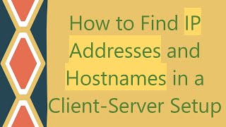 How to Find IP Addresses and Hostnames in a ClientServer Setup [upl. by Evot]