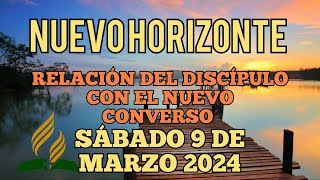 Nuevo Horizonte Marcando el Rumbo Sábado 9 MARZO 2024 RELACIÓN DEL DISCÍPULO y EL NUEVO CONVERSO [upl. by Beilul]