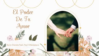 El Poder De Tu Amor  Byron Granda feat Paúl Villavicencio [upl. by Leakim]