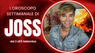 Oroscopo settimanale di Joss Dal 2 all8 Settembre [upl. by Ahsiak]