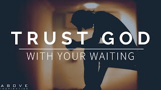 TRUST GOD WITH YOUR WAITING  Surrender It To Him  Inspirational amp Motivational Video [upl. by Etnoved]