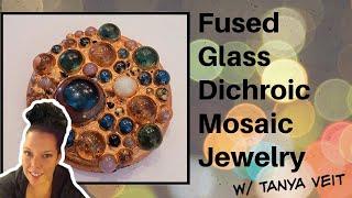 Creating Intricate Fused Glass Dichroic Mosaic Jewelry w Tanya Veit • Glass Fusing for Beginners [upl. by Pamella]