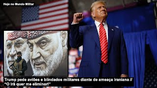 Trump pede aviões e blindados militares diante de ameaça iraniana – “O Irã quer me eliminar” [upl. by Firehs]