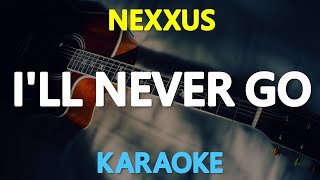 ILL NEVER GO  Nexxus KARAOKE Version [upl. by Yentiw]