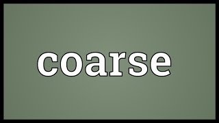 Coarse Meaning [upl. by Alyce]