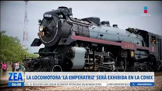 La locomotora quotLa Emperatrizquot será exhibida en la CDMX  Noticias con Francisco Zea [upl. by Massimiliano702]