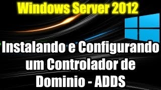 Windows Server 2012  Instalando e Configurando um Controlador de Dominio  ADDS [upl. by Wills]