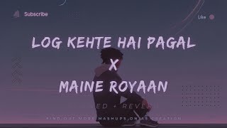 Maine Royaan x Log Kehte Hai Pagal Slowed  Reverb  AS Music  Lyrics [upl. by Worra]