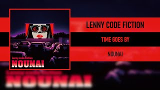 LENNY CODE FICTION  TIME GOES BY NOUNAI 2019 [upl. by Fishback]