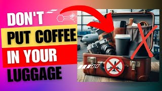 Dont Put Coffee In Your Luggage [upl. by Gapin]