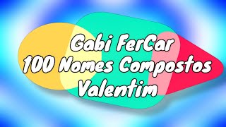 100 NOMES COMPOSTOS PARA VALENTIM  NOMES COMPOSTOS [upl. by Pepi989]