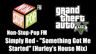 GTA V GTA 5  NonStopPop FM  Simply Red  quotSomething Got Me Startedquot Hurleys House Mix [upl. by Garek]